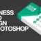 How To Design A Business Card In Photoshop With Create Business Card Template Photoshop